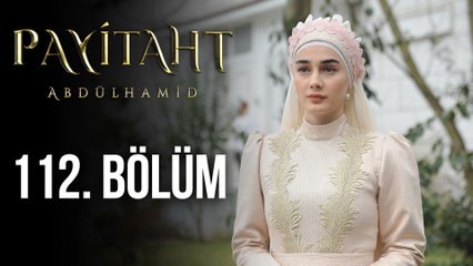 Payitaht Abdülhamid 112. Bölüm