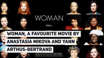 WOMAN, a favourite film by Anastasia Mikova and Yann Arthus-Bertrand