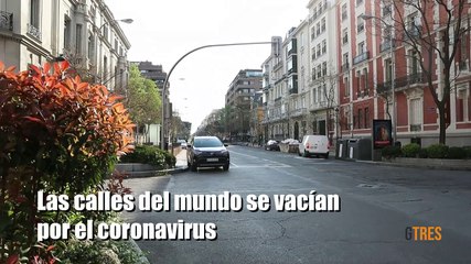 Las calles del mundo se vacían por el coronavirus.