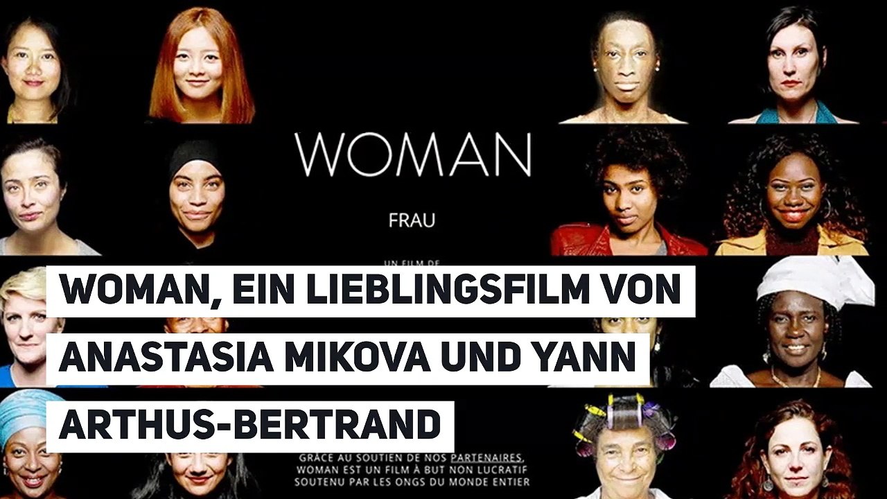 WOMAN, ein Film, in den sich Anastasia Mikova und Yann Arthus-Bertrand verliebt haben