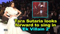Tara Sutaria looks forward to sing in 'Ek Villain 2'