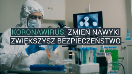 Koronawirus: zmień nawyki zwiększysz bezpieczeństwo
