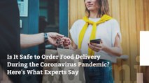 Is It Safe to Order Food Delivery During the Coronavirus Pandemic? Here's What Experts Say