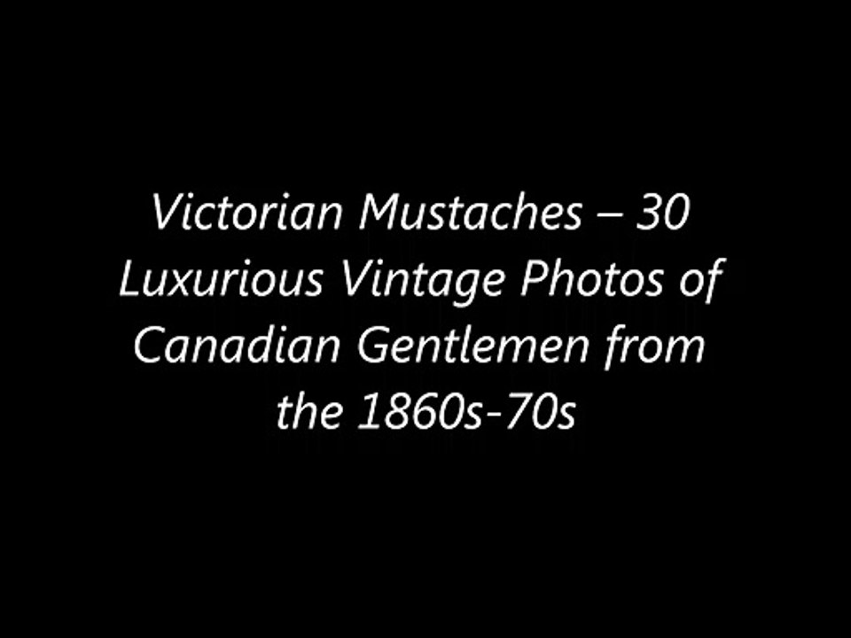 Victorian Mustaches – 30 Luxurious Vintage Photos of Canadian Gentlemen from the 1860s-70s