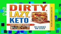 [D.o.w.n.l.o.a.d] Dirty, Lazy, Keto Fast Food Guide: 10 Carbs or Less Full Online