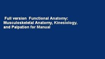 Full version  Functional Anatomy: Musculoskeletal Anatomy, Kinesiology, and Palpation for Manual