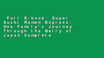 Full E-book  Super Sushi Ramen Express: One Family's Journey Through the Belly of Japan Complete
