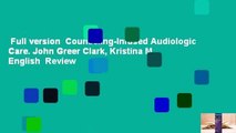 Full version  Counseling-Infused Audiologic Care. John Greer Clark, Kristina M. English  Review