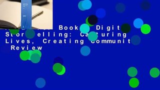 About For Books  Digital Storytelling: Capturing Lives, Creating Community  Review