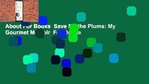 About For Books  Save Me the Plums: My Gourmet Memoir  For Online