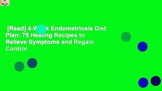 [Read] 4-Week Endometriosis Diet Plan: 75 Healing Recipes to Relieve Symptoms and Regain Control