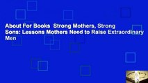 About For Books  Strong Mothers, Strong Sons: Lessons Mothers Need to Raise Extraordinary Men