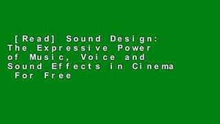[Read] Sound Design: The Expressive Power of Music, Voice and Sound Effects in Cinema  For Free