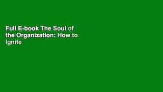 Full E-book The Soul of the Organization: How to Ignite Employee Engagement and Productivity at