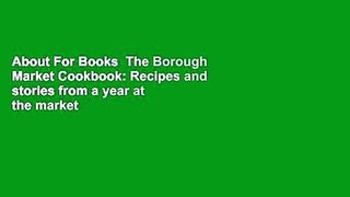 About For Books  The Borough Market Cookbook: Recipes and stories from a year at the market  For