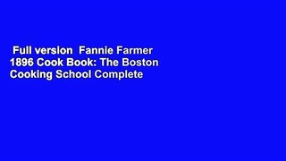 Full version  Fannie Farmer 1896 Cook Book: The Boston Cooking School Complete