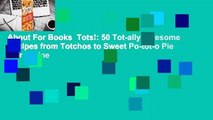 About For Books  Tots!: 50 Tot-ally Awesome Recipes from Totchos to Sweet Po-tot-o Pie  For Online
