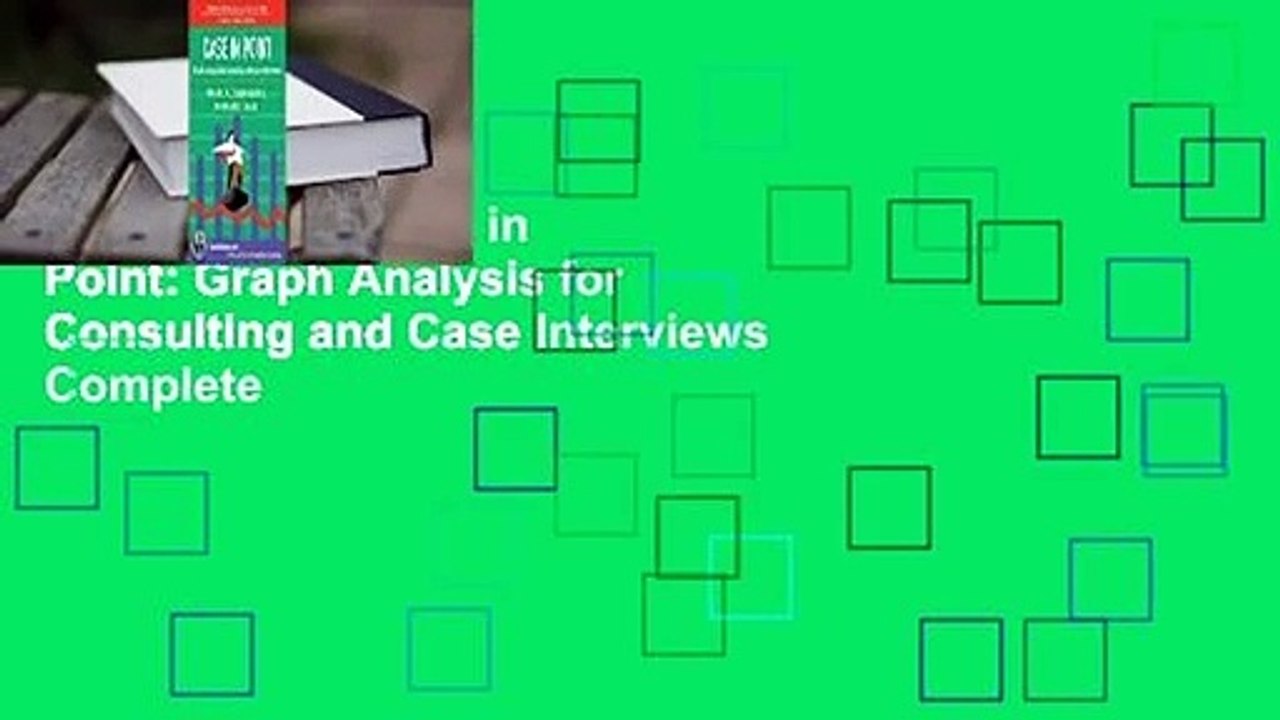 Full Version  Case in Point: Graph Analysis for Consulting and Case Interviews Complete