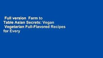 Full version  Farm to Table Asian Secrets: Vegan  Vegetarian Full-Flavored Recipes for Every