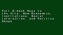 Full E-book Keys to the City: How Economics, Institutions, Social Interaction, and Politics Shape