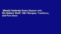 [Read] Celebrate Every Season with Six Sisters' Stuff: 150  Recipes, Traditions, and Fun Ideas