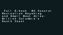 Full E-book  BC Coastal Recreation Kayaking and Small Boat Atlas: British Columbia's South Coast