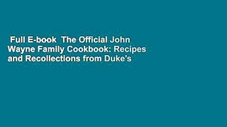 Full E-book  The Official John Wayne Family Cookbook: Recipes and Recollections from Duke's