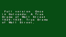 Full version  Once in Golconda: A True Drama of Wall Street 1920-1938: True Drama of Wall Street,