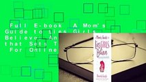 Full E-book  A Mom's Guide to Lies Girls Believe: And the Truth that Sets Them Free  For Online
