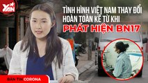 Tình hình Việt Nam thay đổi hoàn toàn kể từ khi phát hiện bệnh nhân thứ 17 nhiễm Covid-19