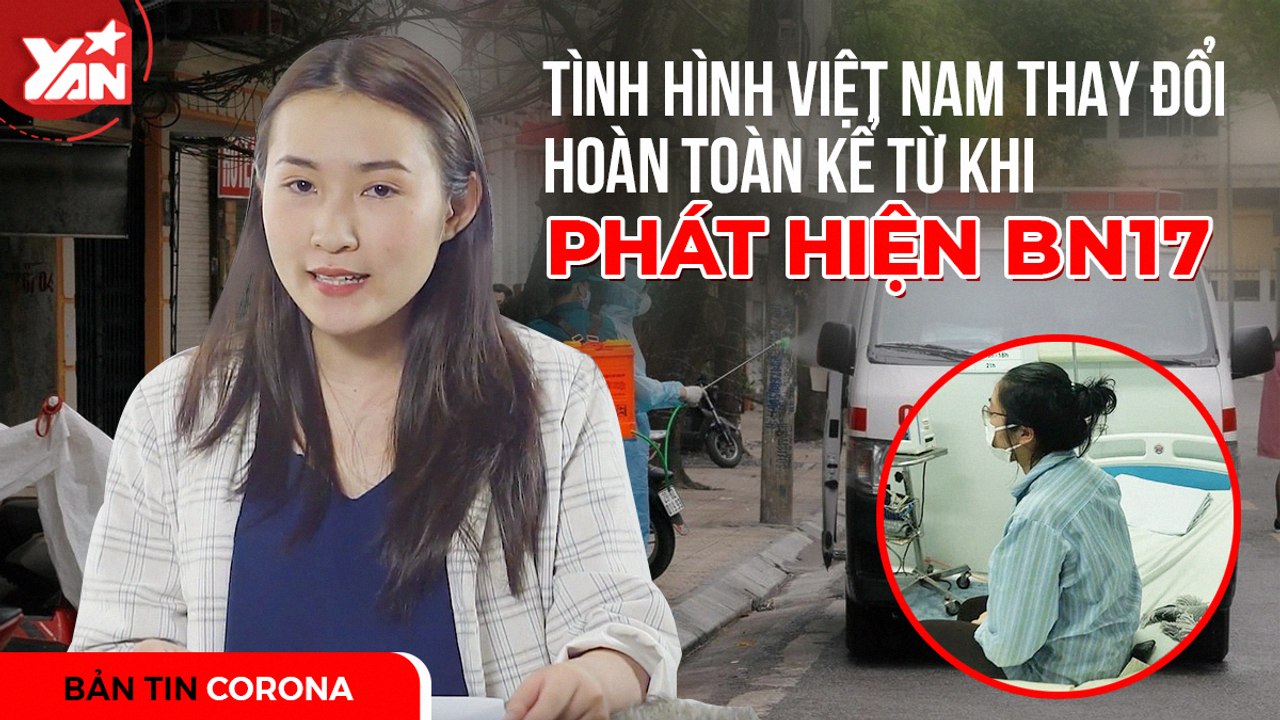 Tình hình Việt Nam thay đổi hoàn toàn kể từ khi phát hiện bệnh nhân thứ 17 nhiễm Covid-19