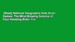 [Read] National Geographic Kids Brain Games: The Mind-Blowing Science of Your Amazing Brain  For