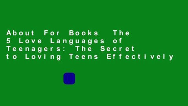 About For Books The 5 Love Languages of Teenagers: The Secret to Loving Teens Effectively