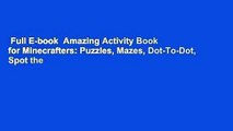 Full E-book  Amazing Activity Book for Minecrafters: Puzzles, Mazes, Dot-To-Dot, Spot the