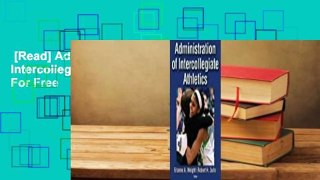 [Read] Administration of Intercollegiate Athletics  For Free