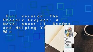 Full version  The Phoenix Project: A Novel about IT, DevOps, and Helping Your Business Win