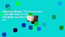 About For Books  The Amusement Park: 900 Years of Thrills and Spills, and the Dreamers and