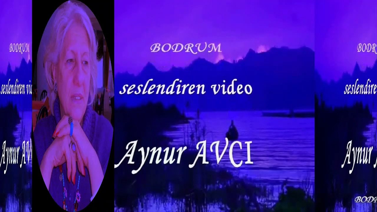 BODRUM ٭٭yazan seslendiren video ٭٭Aynur AVCI