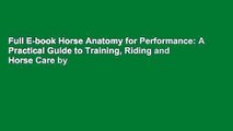 Full E-book Horse Anatomy for Performance: A Practical Guide to Training, Riding and Horse Care by