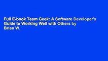 Full E-book Team Geek: A Software Developer's Guide to Working Well with Others by Brian W.