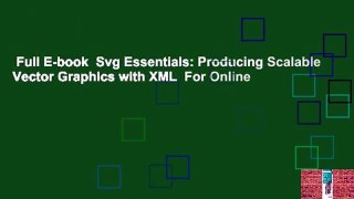 Full E-book  Svg Essentials: Producing Scalable Vector Graphics with XML  For Online