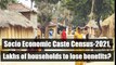 Socio Economic Caste Census-2021, Lakhs of households to lose benefits_-न्यू
