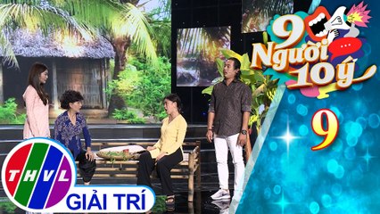 9 Người 10 ý - Tập 9: Tiểu phẩm Truyền thống hay Hiện đại - Khoa Nam, Thanh Trúc, Phương Dung, ...