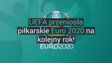 Euro 2020 przełożone na kolejny rok!