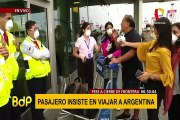 Pasajero insiste en viajar a Argentina pese a cierre de fronteras
