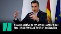 El Gobierno moviliza 200.000 millones de euros para luchar contra la crisis del coronavirus