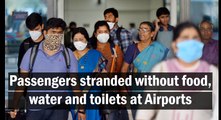 Passengers stranded without food, water and toilets at Airports
