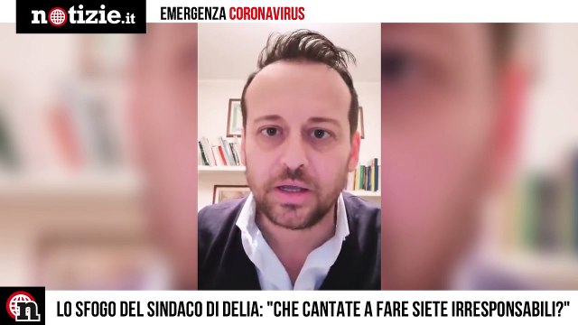 Coronavirus, lo sfogo del sindaco Cosa cantate a fare se siete irresponsabili | Notizie.it