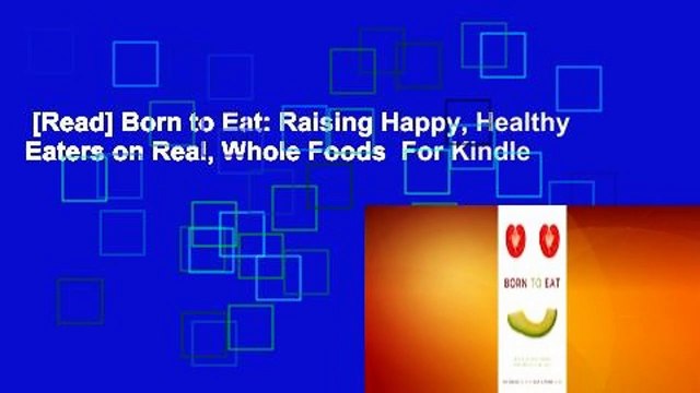 [Read] Born to Eat: Raising Happy, Healthy Eaters on Real, Whole Foods For Kindle