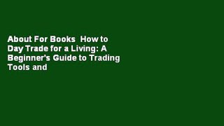 About For Books  How to Day Trade for a Living: A Beginner's Guide to Trading Tools and Tactics,